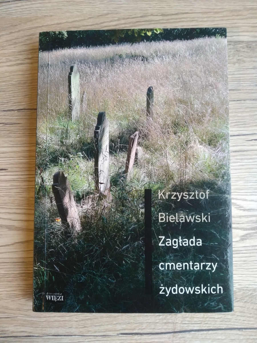 Książka Krzysztofa Bielawskiego pt. „Zagłada cmentarzy żydowskich”